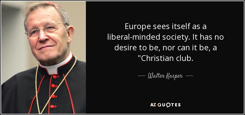 Europe sees itself as a liberal-minded society. It has no desire to be, nor can it be, a 