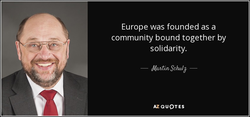 Europe was founded as a community bound together by solidarity. - Martin Schulz