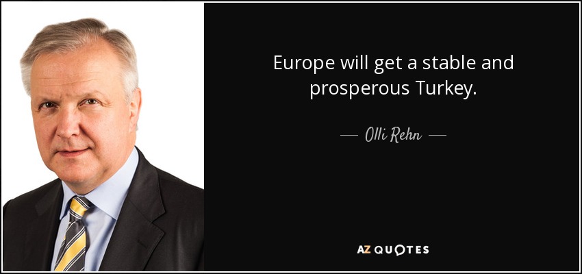 Europe will get a stable and prosperous Turkey. - Olli Rehn