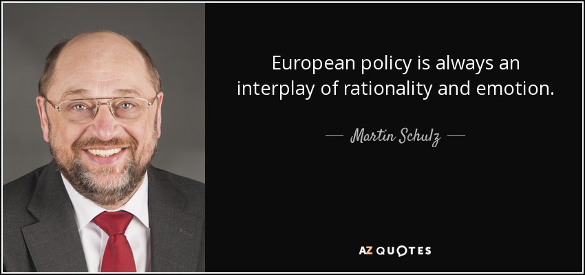 European policy is always an interplay of rationality and emotion. - Martin Schulz