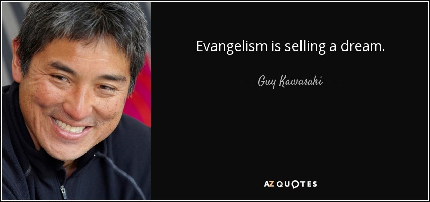 Evangelism is selling a dream. - Guy Kawasaki