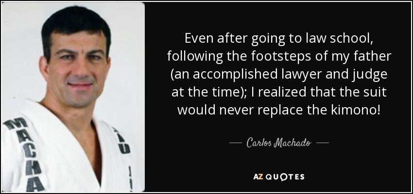 Even after going to law school, following the footsteps of my father (an accomplished lawyer and judge at the time); I realized that the suit would never replace the kimono! - Carlos Machado