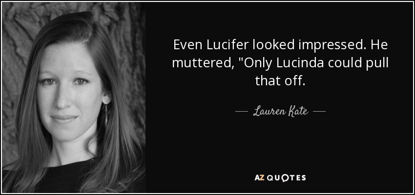 Even Lucifer looked impressed. He muttered, 