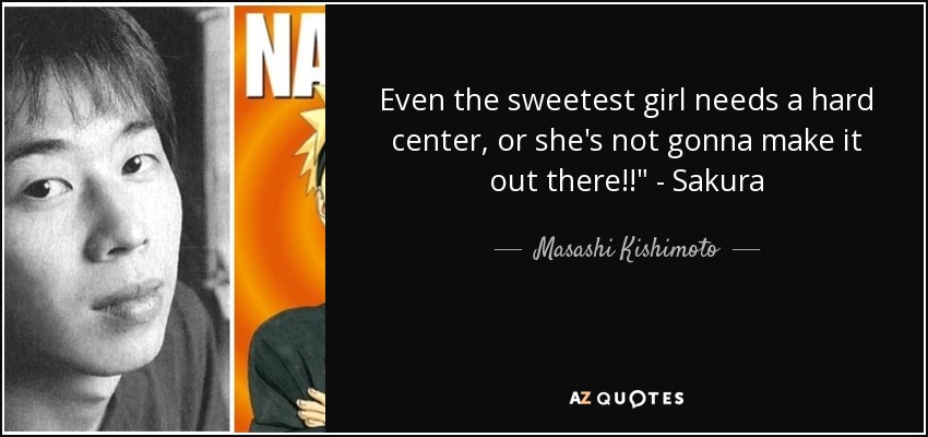 Even the sweetest girl needs a hard center, or she's not gonna make it out there!!