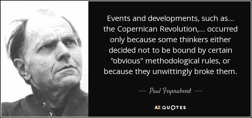 Events and developments, such as ... the Copernican Revolution, ... occurred only because some thinkers either decided not to be bound by certain 