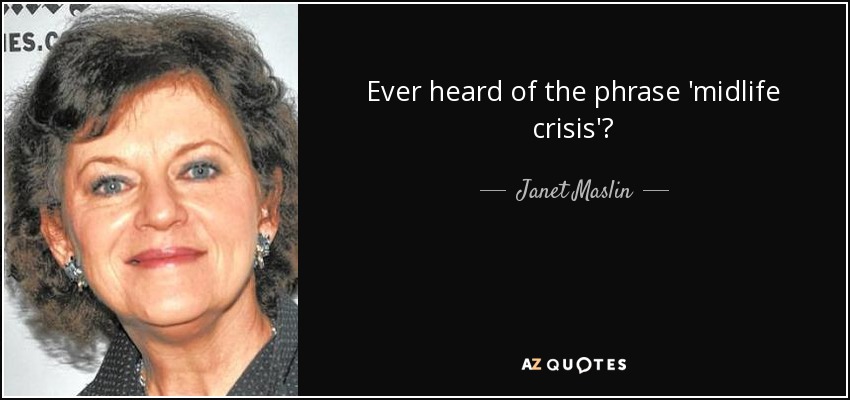 Ever heard of the phrase 'midlife crisis'? - Janet Maslin