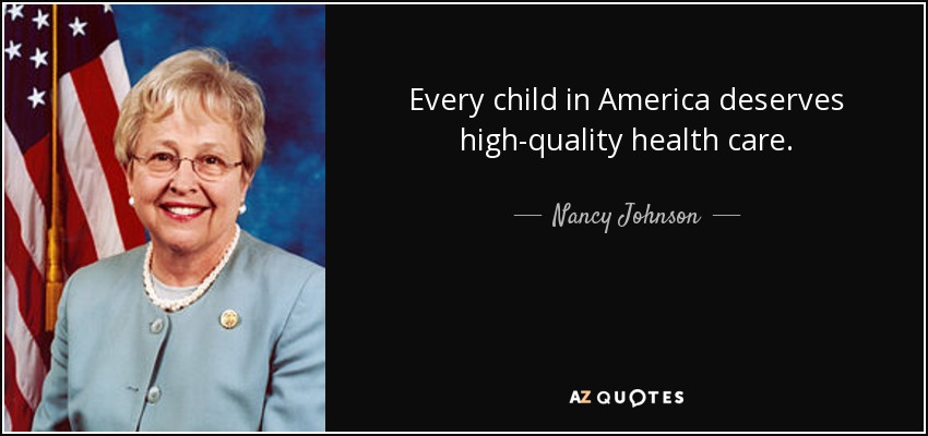 Every child in America deserves high-quality health care. - Nancy Johnson