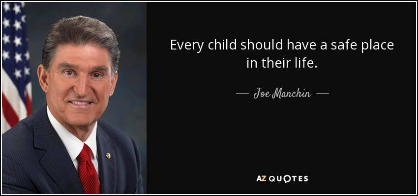 Every child should have a safe place in their life. - Joe Manchin