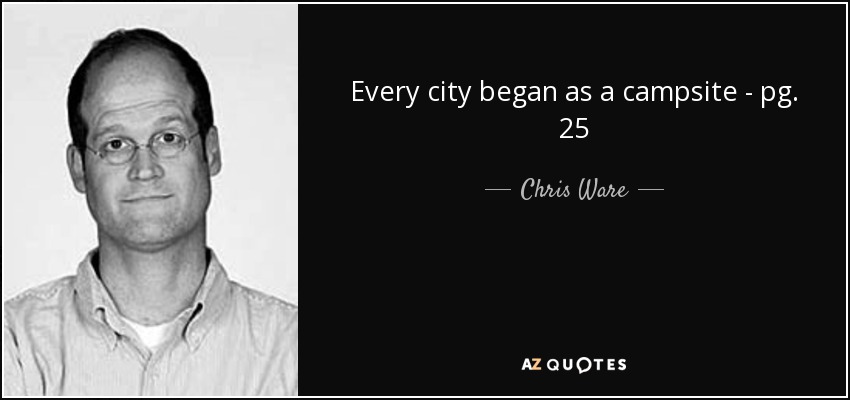 Every city began as a campsite - pg. 25 - Chris Ware