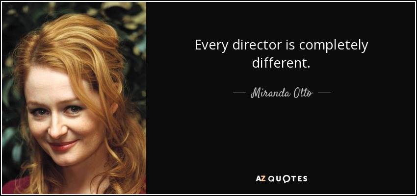 Every director is completely different. - Miranda Otto