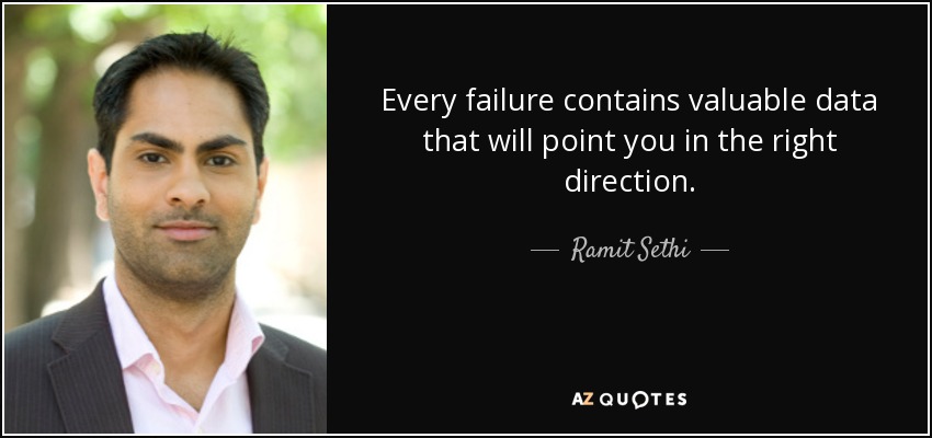 Every failure contains valuable data that will point you in the right direction. - Ramit Sethi