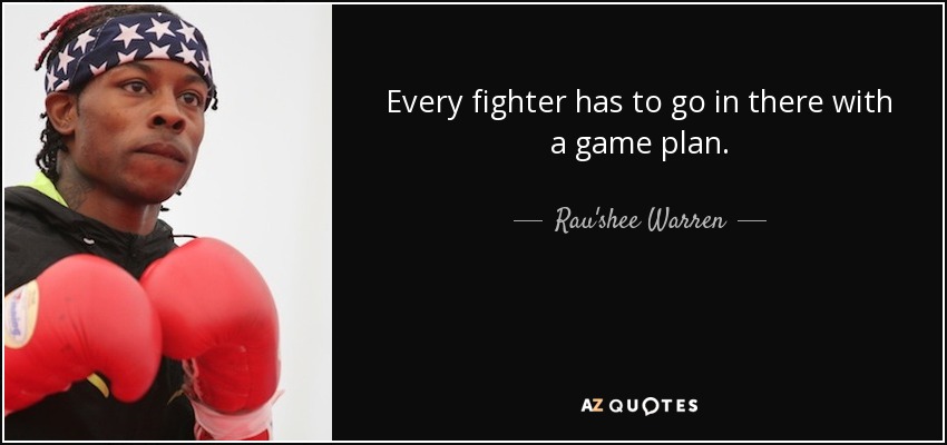 Every fighter has to go in there with a game plan. - Rau'shee Warren