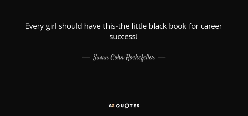 Every girl should have this-the little black book for career success! - Susan Cohn Rockefeller