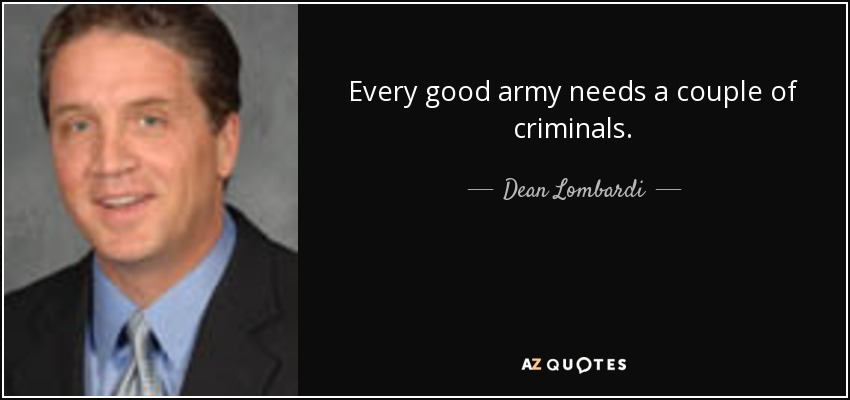 Every good army needs a couple of criminals. - Dean Lombardi