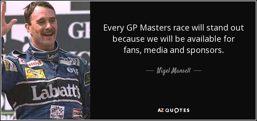 Every GP Masters race will stand out because we will be available for fans, media and sponsors. - Nigel Mansell