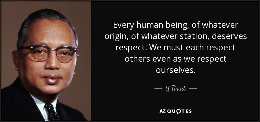 U Thant Quote Every Human Being Of Whatever Origin Of Whatever 