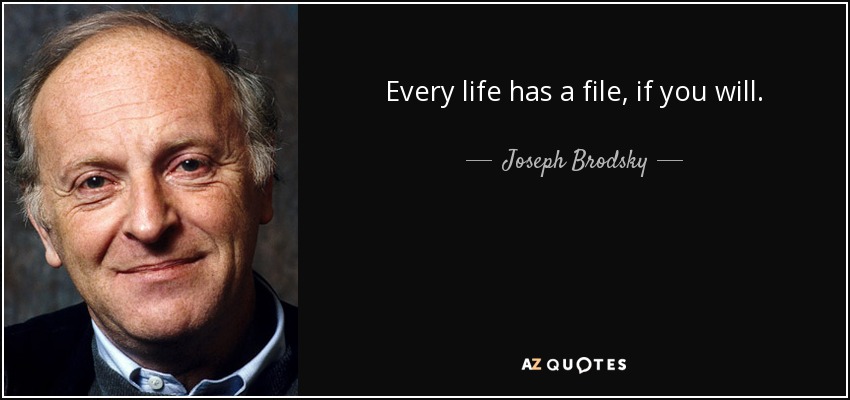 Every life has a file, if you will. - Joseph Brodsky