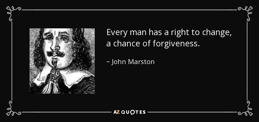 Every man has a right to change, a chance of forgiveness. - John Marston