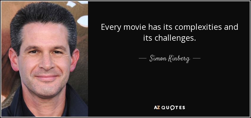 Every movie has its complexities and its challenges. - Simon Kinberg