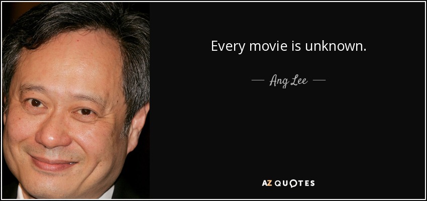 Every movie is unknown. - Ang Lee