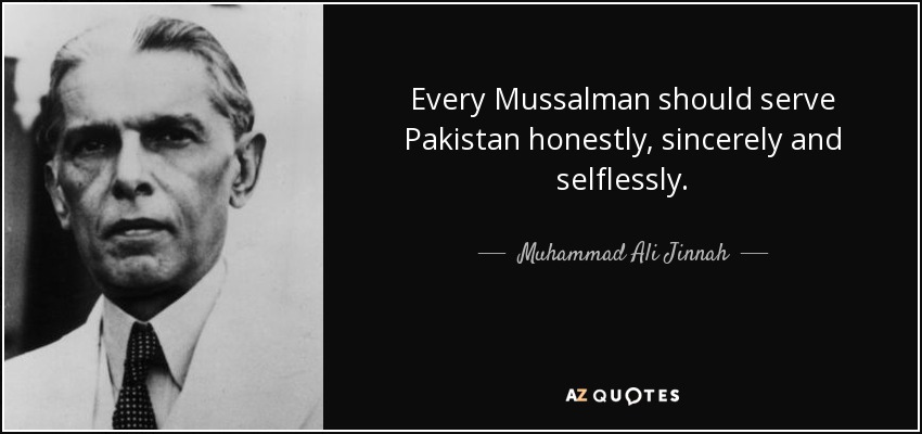 Every Mussalman should serve Pakistan honestly, sincerely and selflessly. - Muhammad Ali Jinnah