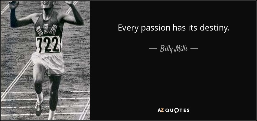 Every passion has its destiny. - Billy Mills