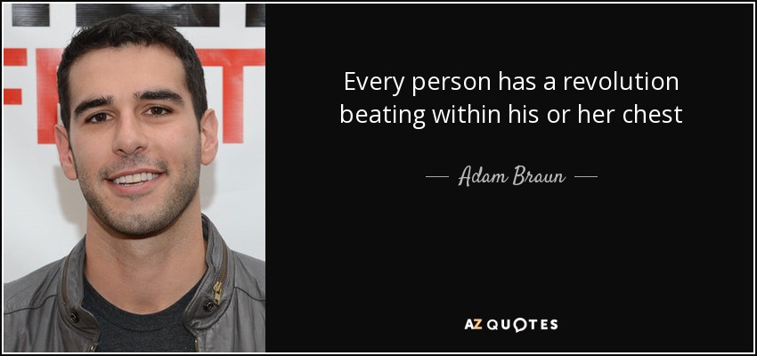Every person has a revolution beating within his or her chest - Adam Braun