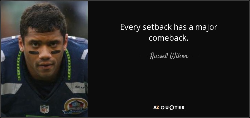 Every setback has a major comeback. - Russell Wilson