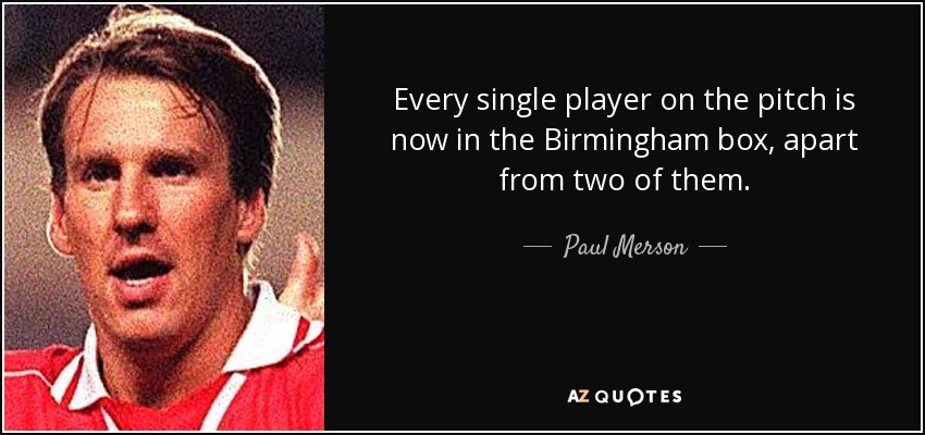Every single player on the pitch is now in the Birmingham box, apart from two of them. - Paul Merson