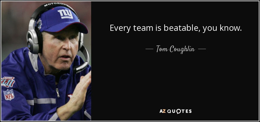 Every team is beatable, you know. - Tom Coughlin