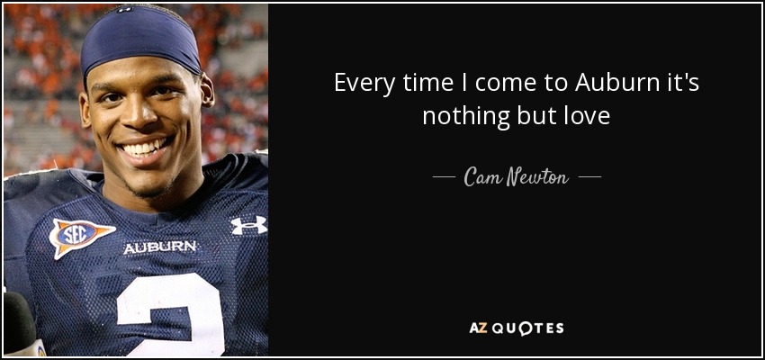 Every time I come to Auburn it's nothing but love - Cam Newton