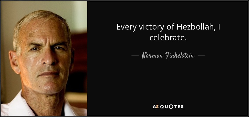 Every victory of Hezbollah, I celebrate. - Norman Finkelstein