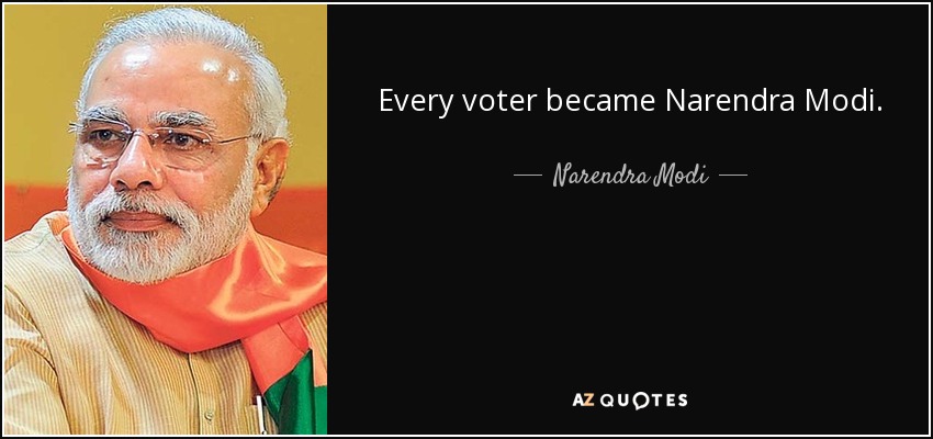 Every voter became Narendra Modi. - Narendra Modi