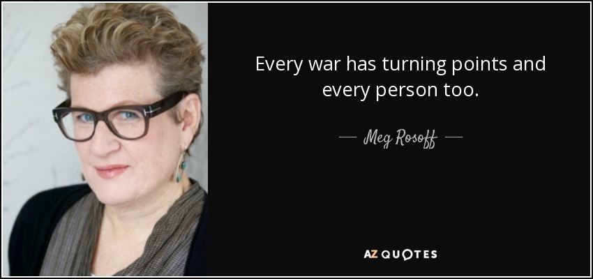 Every war has turning points and every person too. - Meg Rosoff