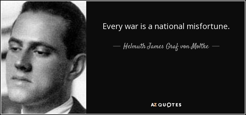 Every war is a national misfortune. - Helmuth James Graf von Moltke