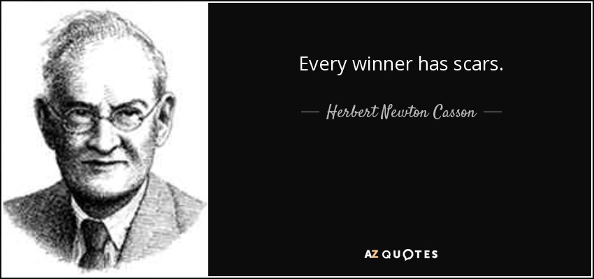 Every winner has scars. - Herbert Newton Casson