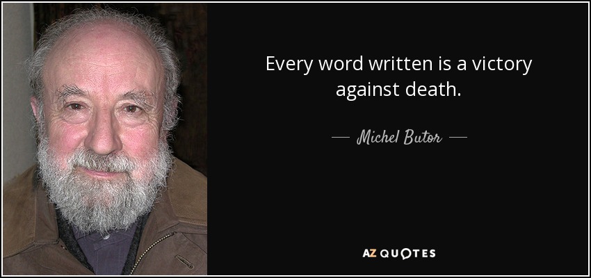 Every word written is a victory against death. - Michel Butor