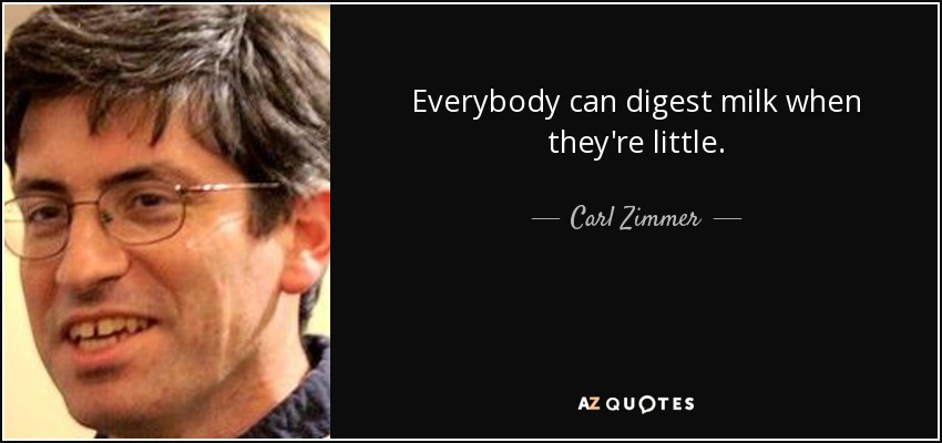 Everybody can digest milk when they're little. - Carl Zimmer