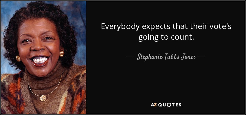 Everybody expects that their vote's going to count. - Stephanie Tubbs Jones