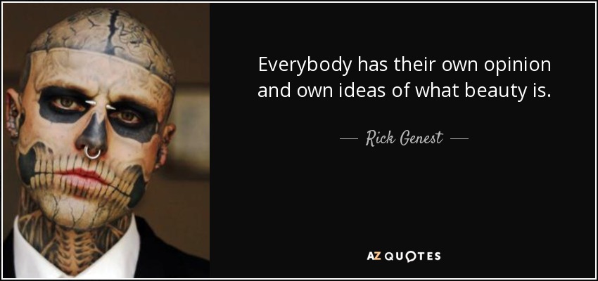 Everybody has their own opinion and own ideas of what beauty is. - Rick Genest