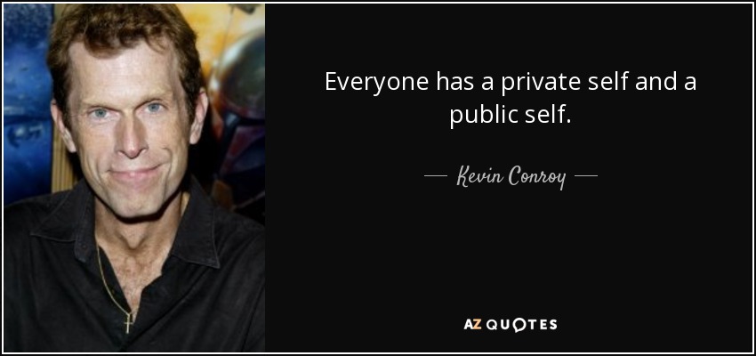 Everyone has a private self and a public self. - Kevin Conroy