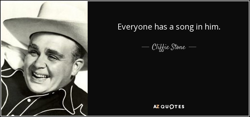 Everyone has a song in him. - Cliffie Stone