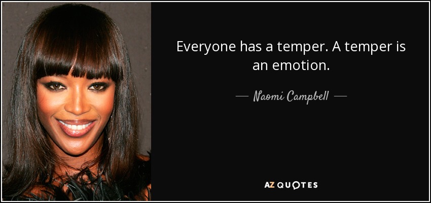 Everyone has a temper. A temper is an emotion. - Naomi Campbell