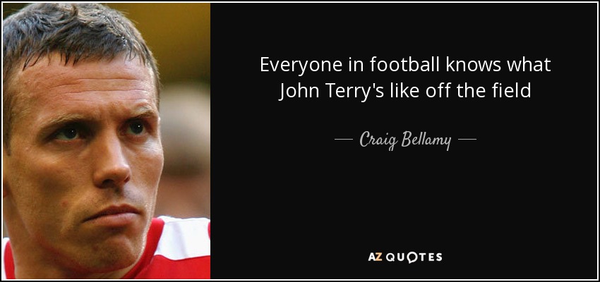 Everyone in football knows what John Terry's like off the field - Craig Bellamy