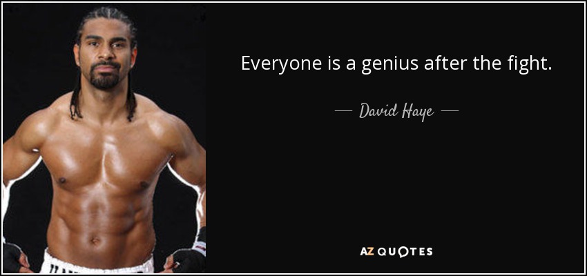 Everyone is a genius after the fight. - David Haye
