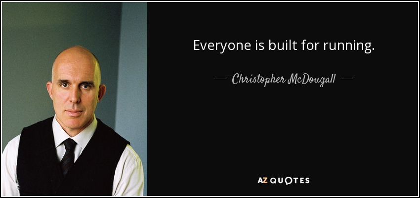 Everyone is built for running. - Christopher McDougall