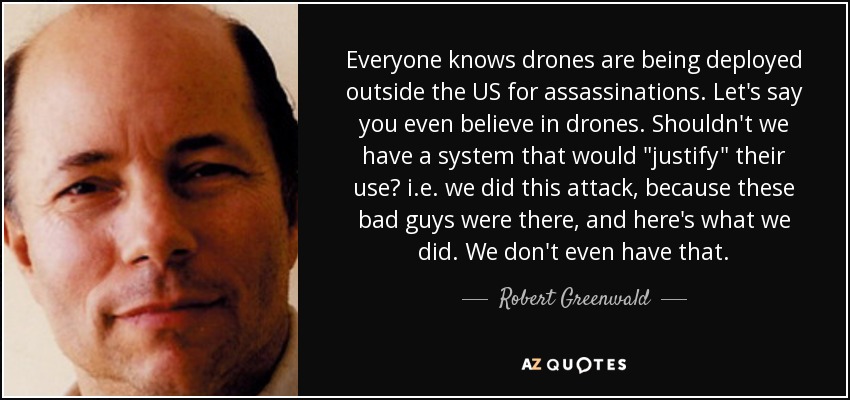 Everyone knows drones are being deployed outside the US for assassinations. Let's say you even believe in drones. Shouldn't we have a system that would 