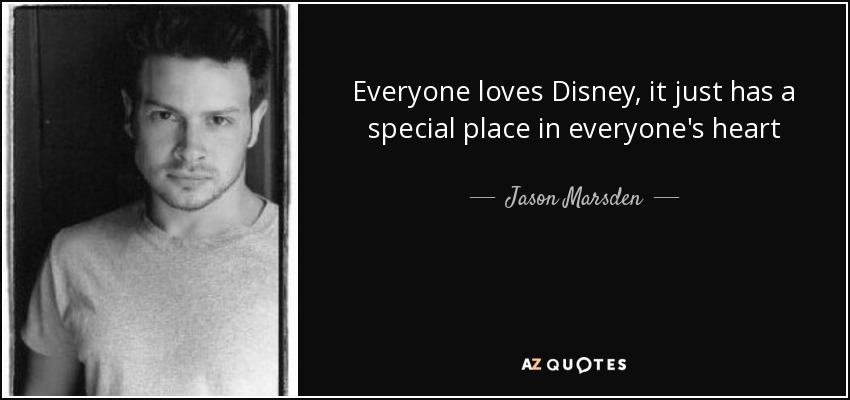 Everyone loves Disney, it just has a special place in everyone's heart - Jason Marsden