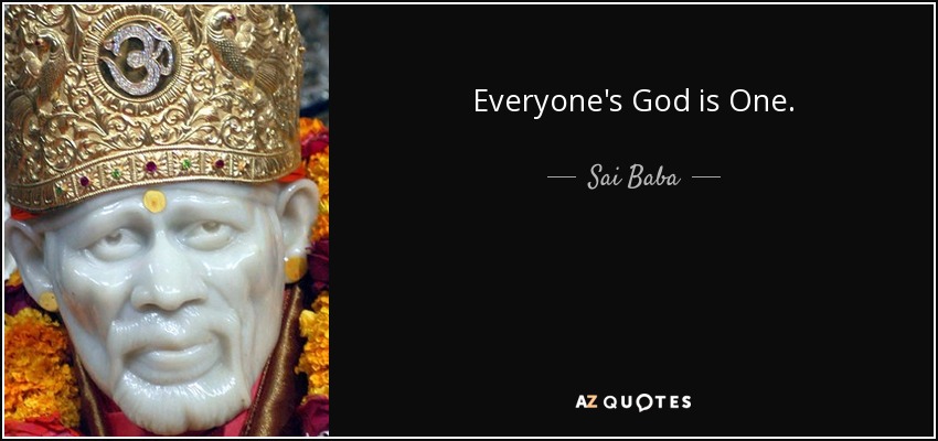 Everyone's God is One. - Sai Baba