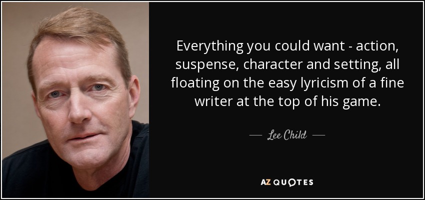 Everything you could want - action, suspense, character and setting, all floating on the easy lyricism of a fine writer at the top of his game. - Lee Child